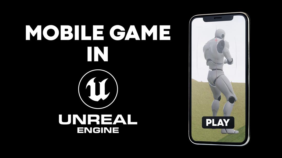 Guide to Developing Mobile Games with Unreal Engine